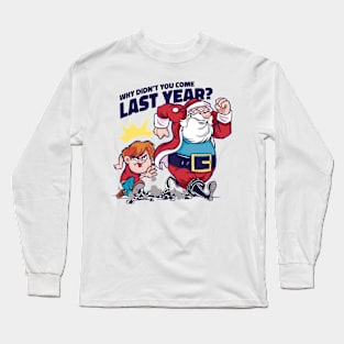 Why didn't you come last year? Long Sleeve T-Shirt